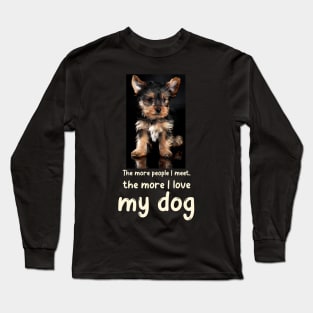 The more people I meet, the more I love my dog Long Sleeve T-Shirt